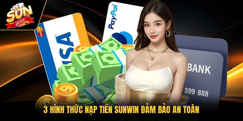 3 hình thức nạp tiền Sunwin đảm bảo an toàn