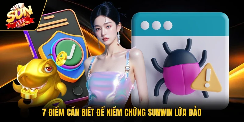 7 điểm cần biết để kiểm chứng Sunwin lừa đảo