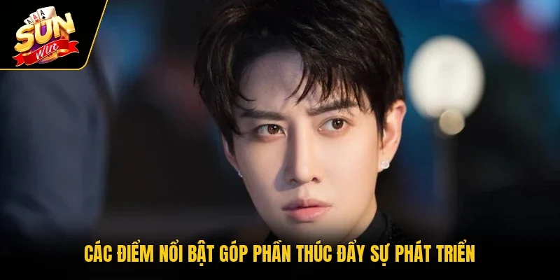 Các điểm nổi bật góp phần thúc đẩy sự phát triển