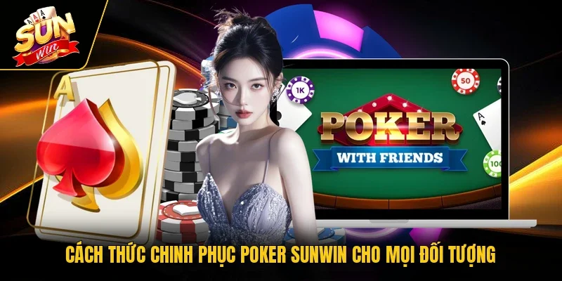 Cách thức chinh phục Poker SUNWIN cho mọi đối tượng