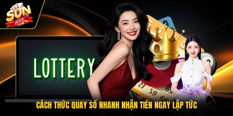 Cách thức quay số nhanh nhận tiền ngay lập tức