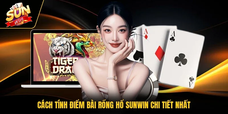 Cách tính điểm bài Rồng Hổ Sunwin chi tiết nhất