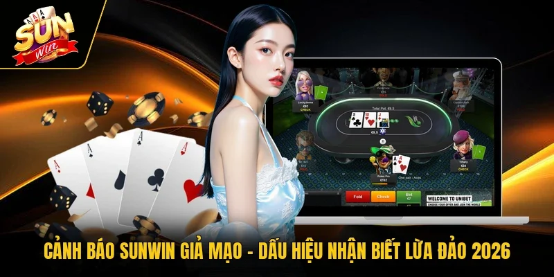 Cảnh Báo Sunwin Giả Mạo | Dấu Hiệu Nhận Biết Lừa Đảo 2026