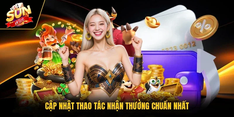 Cập nhật thao tác nhận thưởng chuẩn nhất