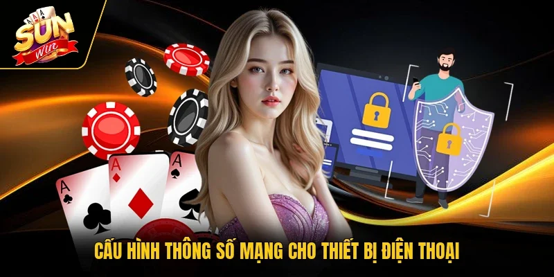 Cấu hình thông số mạng cho thiết bị điện thoại