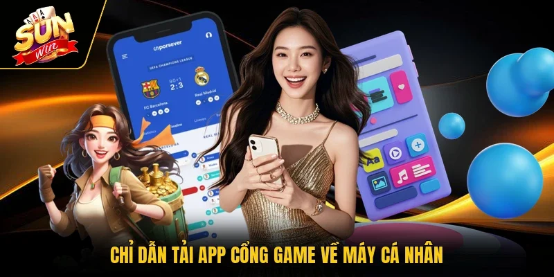 Chỉ dẫn tải app cổng game về máy cá nhân