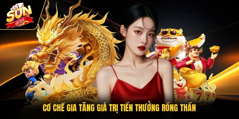 Cơ chế gia tăng giá trị tiền thưởng rồng thần