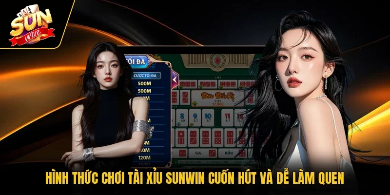 Hình thức chơi tài xỉu Sunwin cuốn hút và dễ làm quen