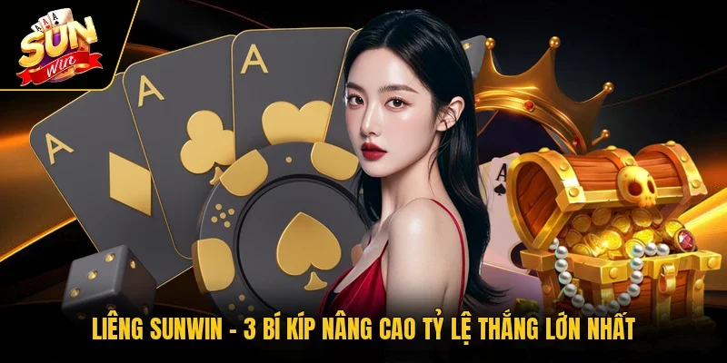 Liêng Sunwin - 3 Bí Kíp Nâng Cao Tỷ Lệ Thắng Lớn Nhất