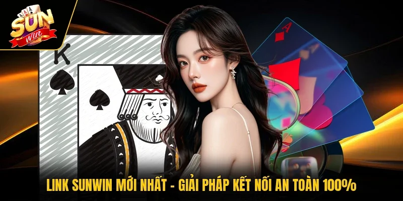Link Sunwin Mới Nhất - Giải Pháp Kết Nối An Toàn 100%
