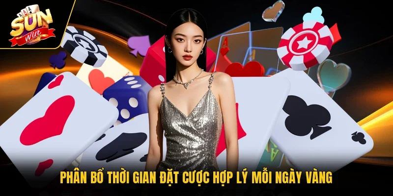Phân bổ thời gian đặt cược hợp lý mỗi ngày vàng