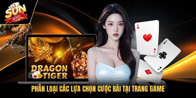 Phân loại các lựa chọn cược bài tại trang game