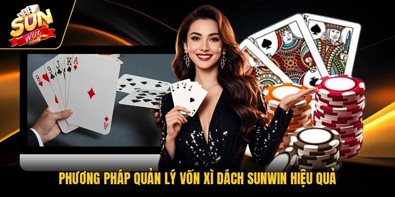 Phương pháp quản lý vốn Xì Dách Sunwin hiệu quả