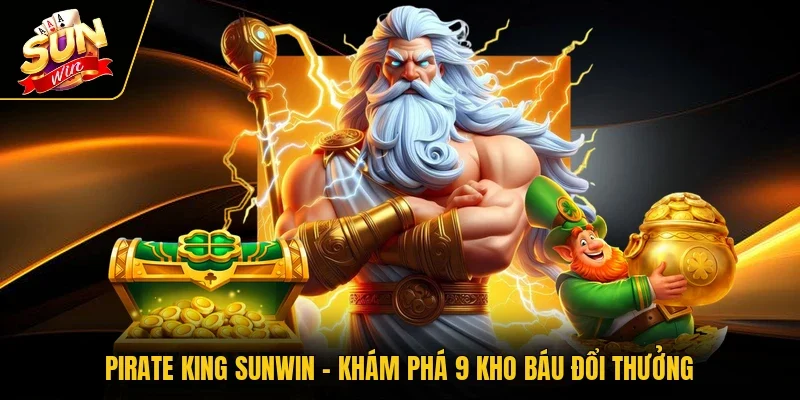 Pirate King SUNWIN - Khám Phá 9 Kho Báu Đổi Thưởng