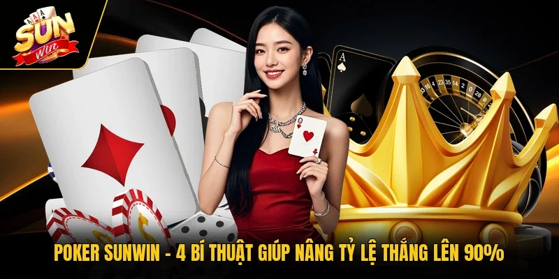Poker SUNWIN - 4 Bí Thuật Giúp Nâng Tỷ Lệ Thắng Lên 90%