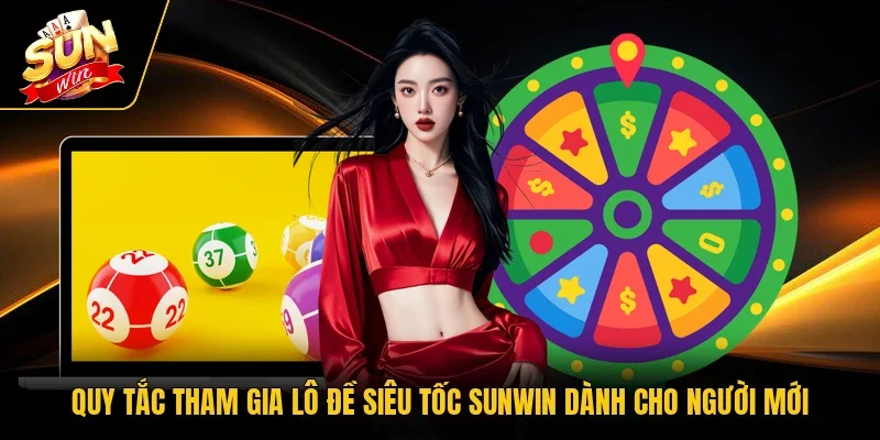 Quy tắc tham gia lô đề siêu tốc Sunwin dành cho người mới