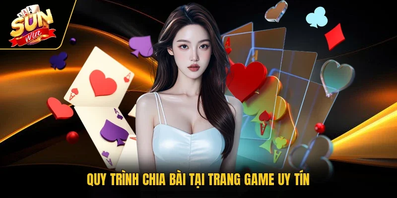 Quy trình chia bài tại trang game uy tín