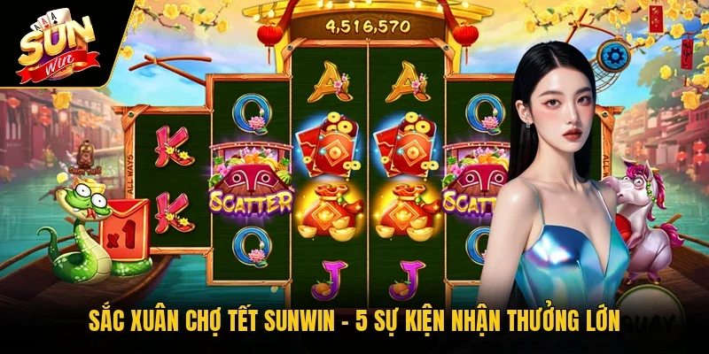 Sắc Xuân Chợ Tết SUNWIN - 5 Sự Kiện Nhận Thưởng Lớn
