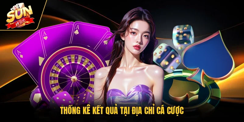 Thống kê kết quả tại địa chỉ cá cược