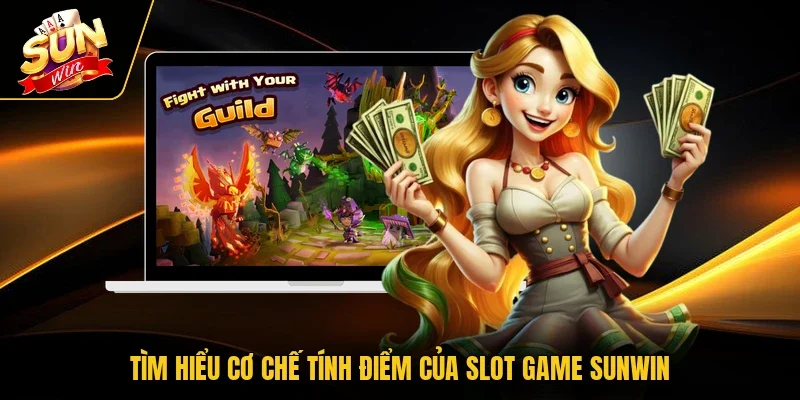 Tìm hiểu cơ chế tính điểm của slot game Sunwin