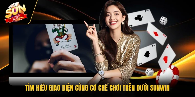 Tìm hiểu giao diện cùng cơ chế chơi trên dưới Sunwin