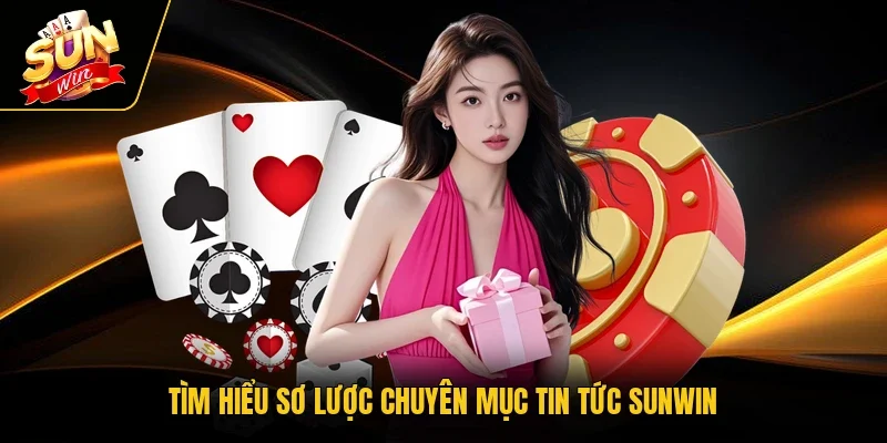 Tìm hiểu sơ lược chuyên mục tin tức Sunwin