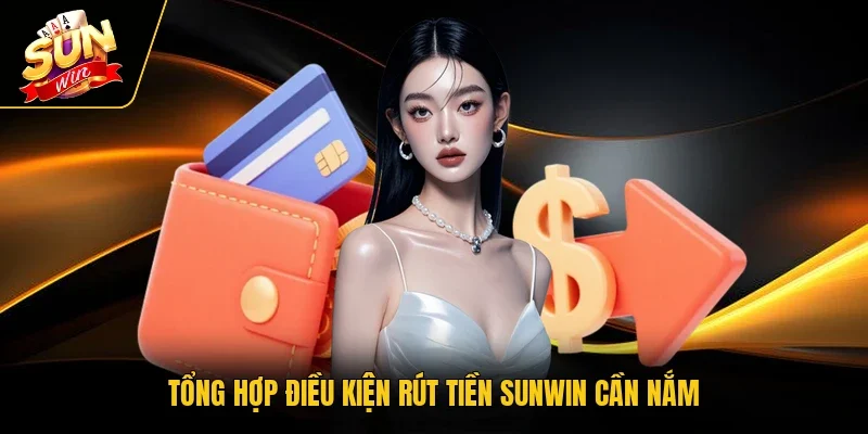 Tổng hợp điều kiện rút tiền Sunwin cần nắm
